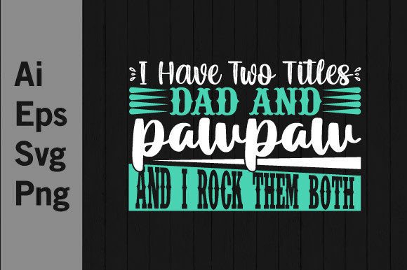 I Have Two Titles Dad and Pawpaw: The Graphic That Celebrates Modern Grandfatherhood